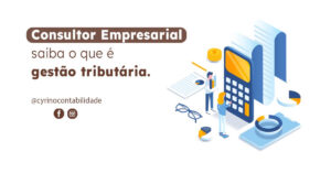 Consultor Empresarial saiba o que é gestão tributária.